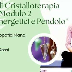 CORSO DI CRISTALLOTERAPIA MODULO 2
