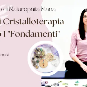 Corso di Cristalloterapia Modulo 1