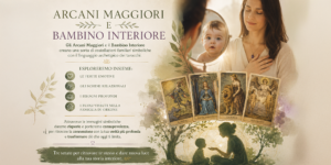 Arcani Maggiori e Bambino Interiore